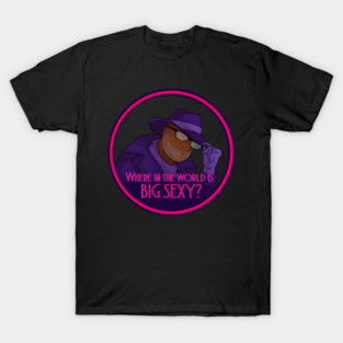 Where in the world is Big Sexy T-Shirt