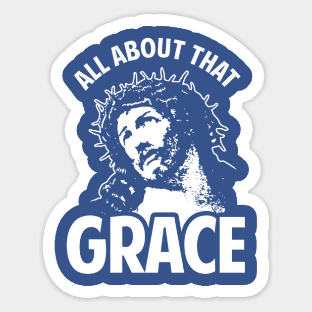 All About That Grace Jesus Sticker by dumbshirts