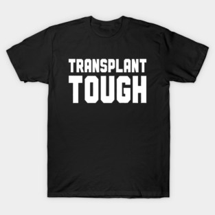 Transplant Tough T-Shirt