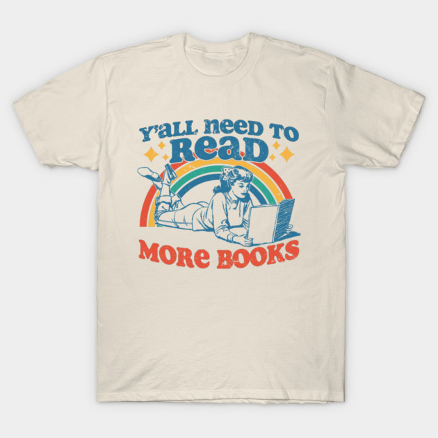 Y'all Need To Read More Books T-Shirt by Wasabi Snake
