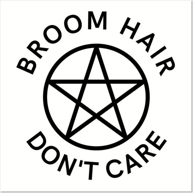 Broom Hair Don't Care Funny Pagan Wiccan Cheeky Witch® Wall Art by Cheeky Witch