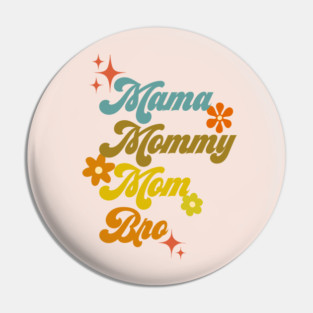 Mama, mommy, mom, bro - 70s style Pin