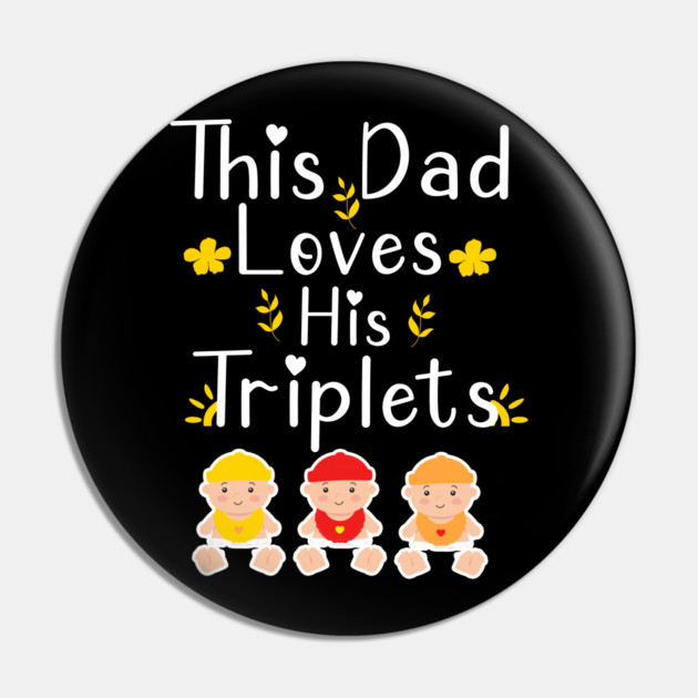 This Dad Loves his Triplets Pin by Db Printed