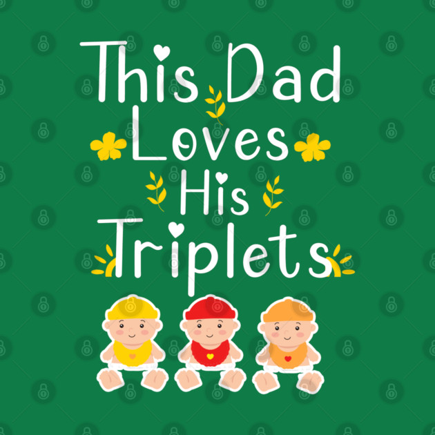 This Dad Loves his Triplets by Db Printed