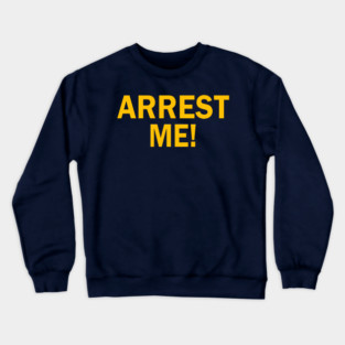 ARREST ME! Crewneck Sweatshirt