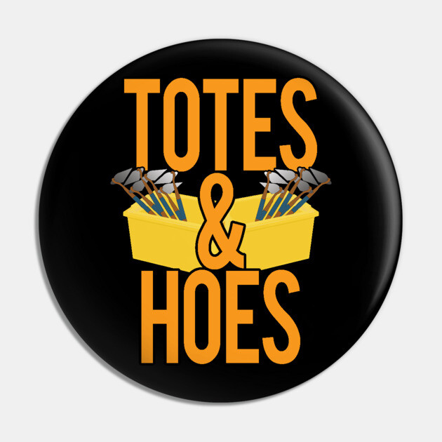 Totes and Hoes Pin by belownormal