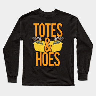 Totes and Hoes Long Sleeve T-Shirt