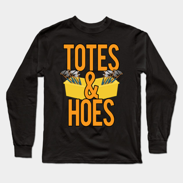 Totes and Hoes Long Sleeve T-Shirt by belownormal