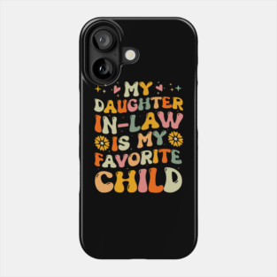 My Daughter in Law is My Favorite Child Phone Case