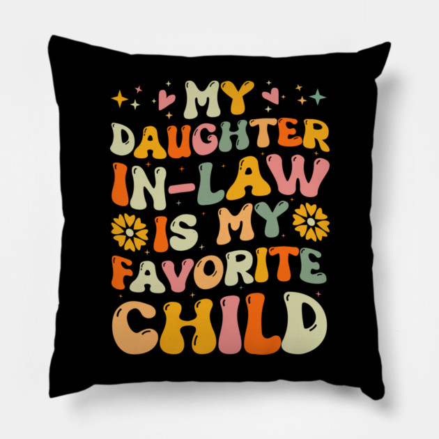 My Daughter in Law is My Favorite Child Pillow by The WYLD Tribe