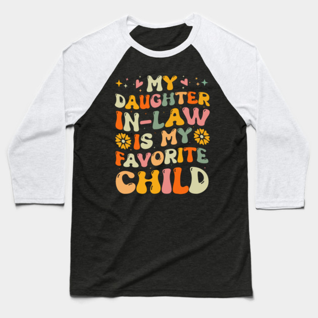 My Daughter in Law is My Favorite Child Baseball T-Shirt by The WYLD Tribe