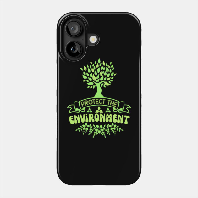 Protect The Environment Phone Case by The WYLD Tribe
