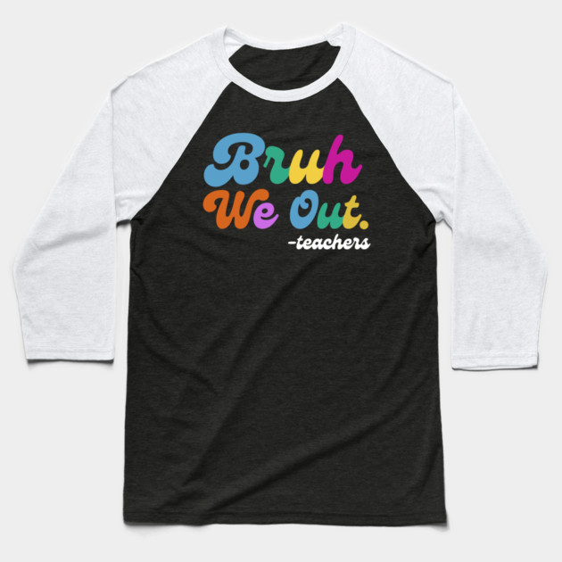 Bruh We Out End of School Baseball T-Shirt by The WYLD Tribe