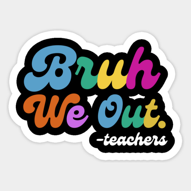 Bruh We Out End of School Sticker by The WYLD Tribe