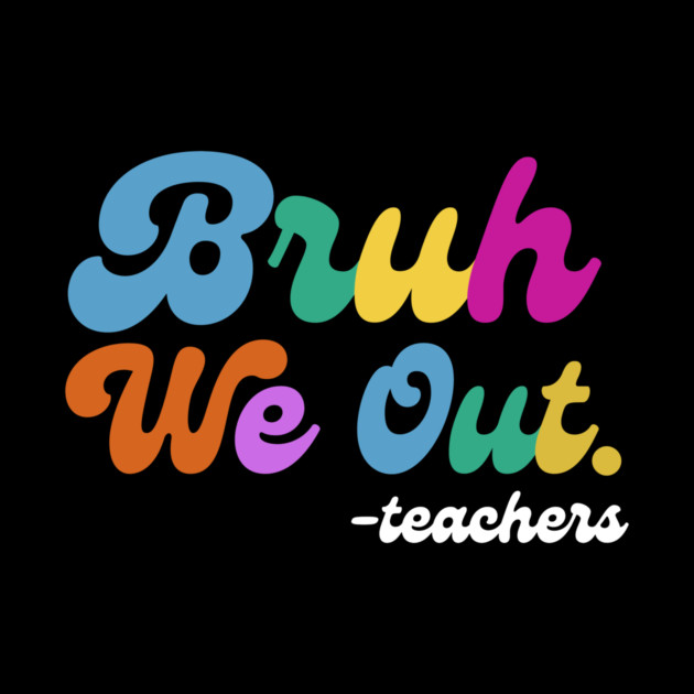 Bruh We Out End of School by The WYLD Tribe