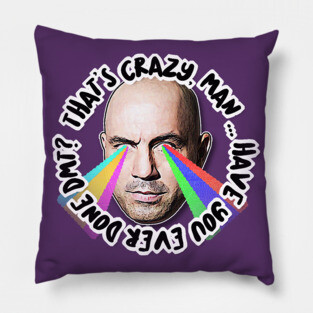 That's Crazy, Man. Have You Ever Done DMT?  Joe Rogan Tribute Art Pillow