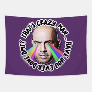 That's Crazy, Man. Have You Ever Done DMT?  Joe Rogan Tribute Art Tapestry