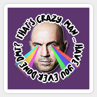 That's Crazy, Man. Have You Ever Done DMT?  Joe Rogan Tribute Art Sticker