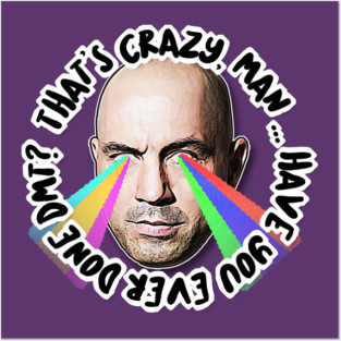That's Crazy, Man. Have You Ever Done DMT?  Joe Rogan Tribute Art Posters and Art