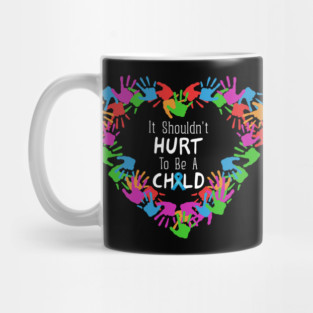 It Shouldn't Hurt to Be a Child Heart Child Abuse Awareness Mug