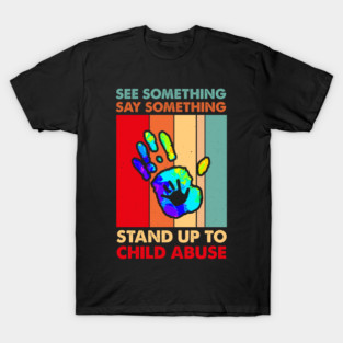 See Something Say Something Stand Up To Child Abuse T-Shirt