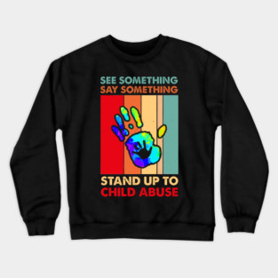 See Something Say Something Stand Up To Child Abuse Crewneck Sweatshirt