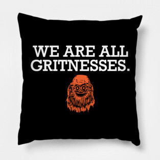 We Are All Gritnesses Pillow