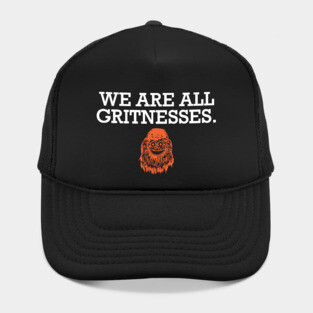 We Are All Gritnesses Hat