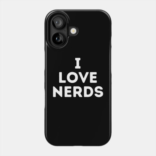 I Love Nerds Phone Case