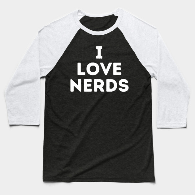 I Love Nerds Baseball T-Shirt by The WYLD Tribe