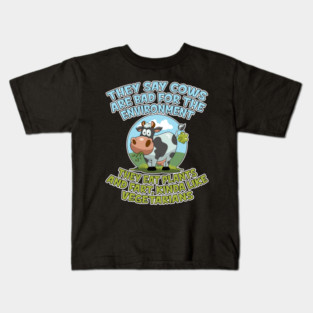 They say cows are bad for the environment they eat plants and fart, kinda like vegetarians Kids T-Shirt
