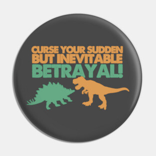 Curse Your Sudden But Inevitable Betrayal Pin