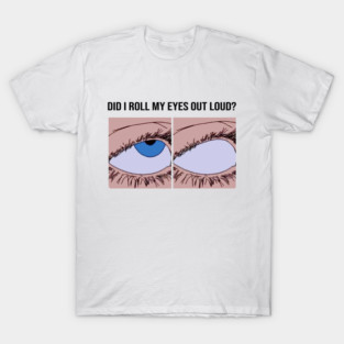 Eyeroll meme design T-Shirt