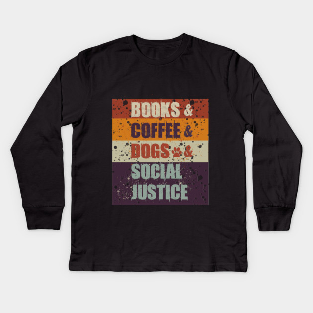 Books and Coffee and Dogs and Social Justice Kids Long Sleeve T-Shirt by Db Printed