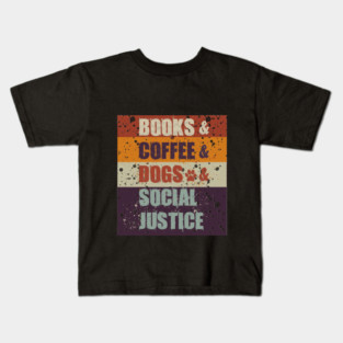 Books and Coffee and Dogs and Social Justice Kids T-Shirt