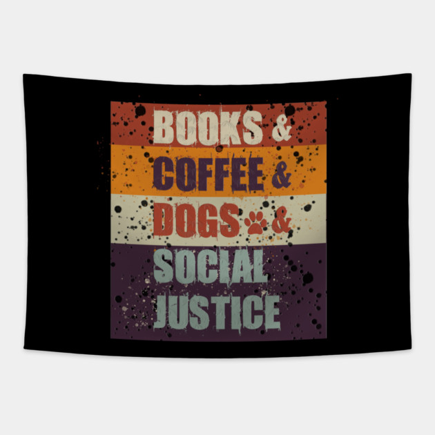 Books and Coffee and Dogs and Social Justice Tapestry by Db Printed