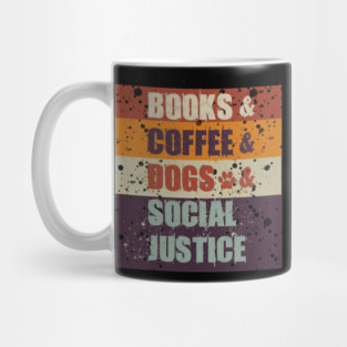 Books and Coffee and Dogs and Social Justice Mug