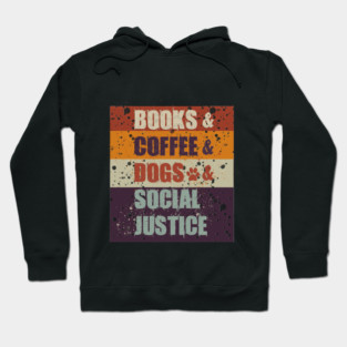 Books and Coffee and Dogs and Social Justice Hoodie