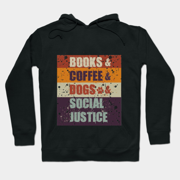 Books and Coffee and Dogs and Social Justice Hoodie by Db Printed