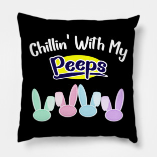 Chillin With My Peeps Pillow