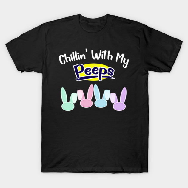Chillin With My Peeps T-Shirt by Db Printed