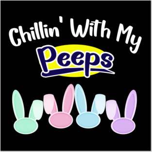 Chillin With My Peeps Posters and Art