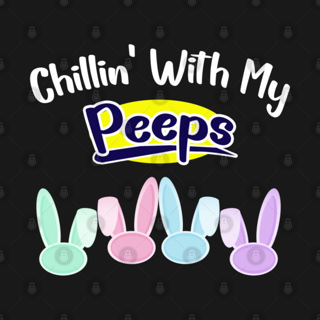 Chillin With My Peeps by Db Printed