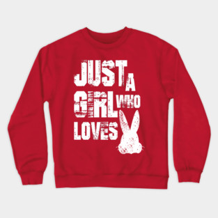 Just a Girl Who Loves Bunnies Crewneck Sweatshirt