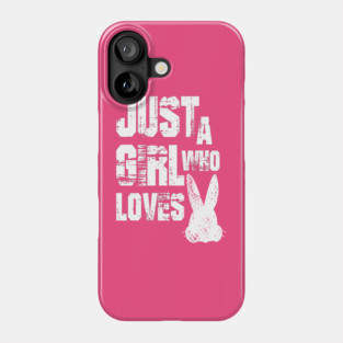 Just a Girl Who Loves Bunnies Phone Case