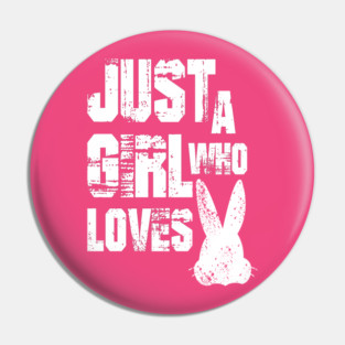 Just a Girl Who Loves Bunnies Pin