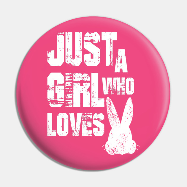 Just a Girl Who Loves Bunnies Pin by Db Printed