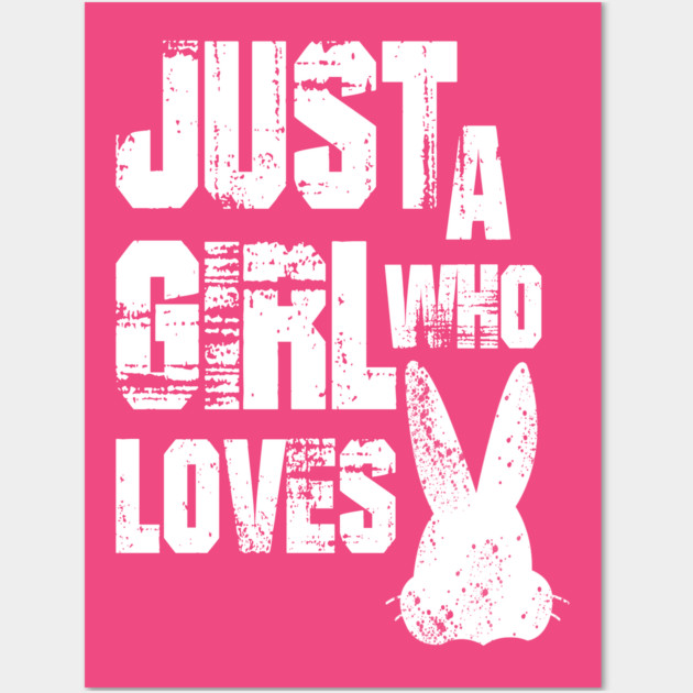 Just a Girl Who Loves Bunnies Wall Art by Db Printed