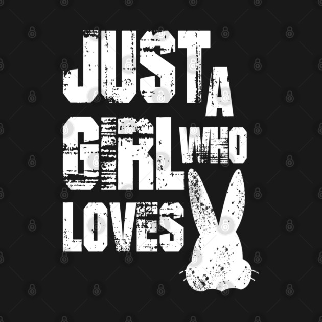 Just a Girl Who Loves Bunnies by Db Printed