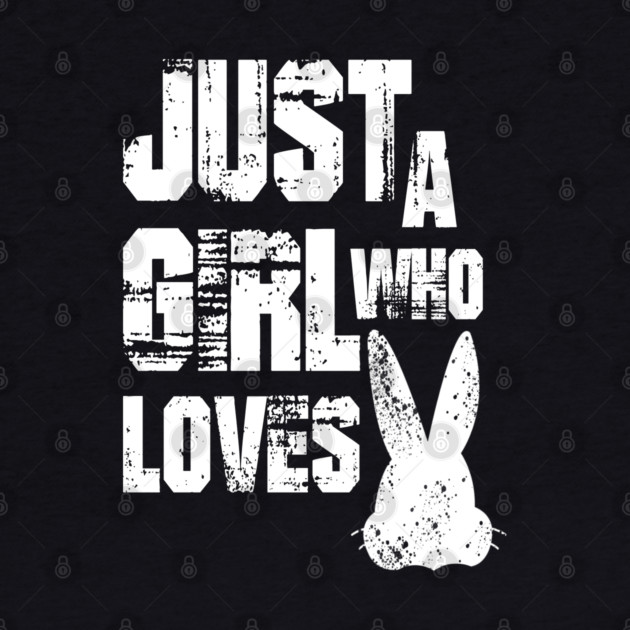Just a Girl Who Loves Bunnies by Db Printed